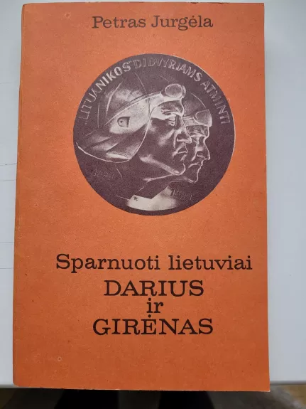Sparnuotieji lietuviai Darius ir Girėnas - Petras Jurgėla, knyga
