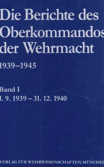 Die Berichte des Oberkommandos der Wehrmacht 1939-1945