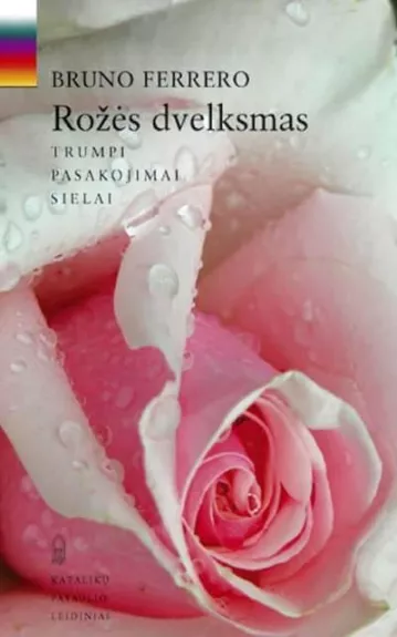 Rožės dvelksmas: trumpi pasakojimai sielai