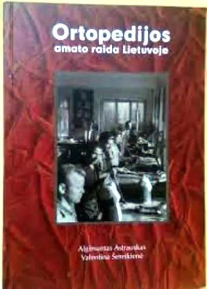 Ortopedijos amato raida Lietuvoje - Autorių Kolektyvas, knyga
