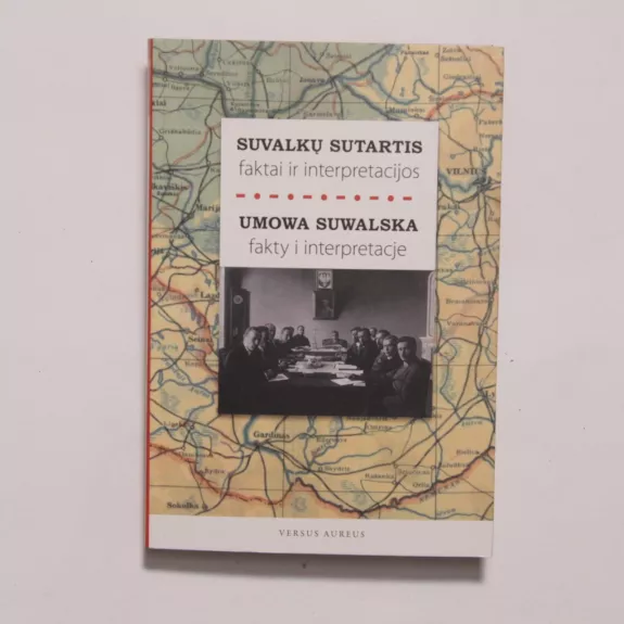 Suvalkų sutartis: faktai ir interpretacijos / Umowa Suwalska: fakty i interpretacje - Autorių Kolektyvas, knyga