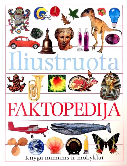 Iliustruota Faktopedija - Autorių Kolektyvas, knyga