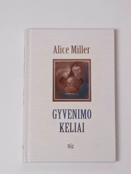 Gyvenimo keliai - Alice Miller, knyga