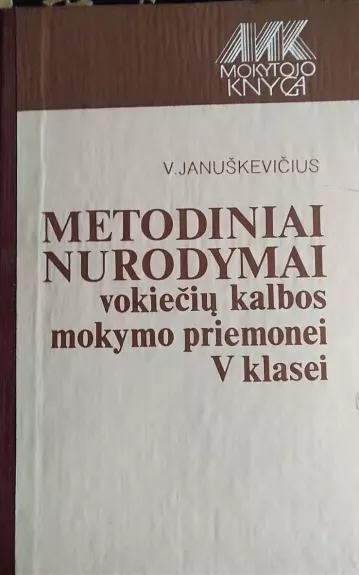 Metodiniai nurodymai vokiečių kalbos mokymo priemonei V klasei - Januškevičius V., knyga