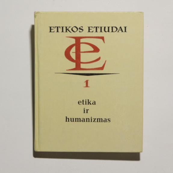 Etika ir humanizmas. Etikos etiudai 1