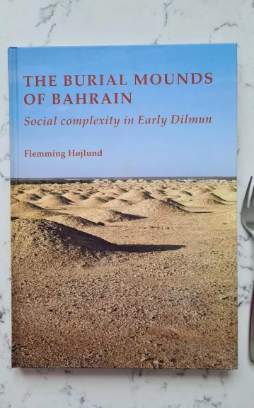 Burial Mounds of Bahrain: Social Complexity in Early Dilmun (JUTLAND ARCH SOCIETY) - Autorių Kolektyvas, knyga