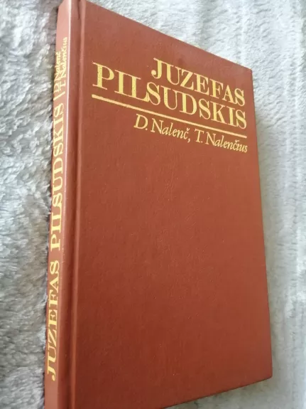 Juzefas Pilsudskis: legendos ir faktai - Daria Nalenč, Tomaš  Nalenč, knyga