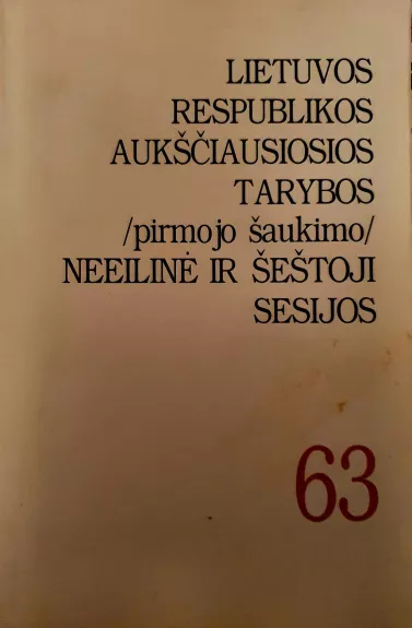Lietuvos Respublikos Aukščiausiosios tarybos (pirmojo šaukimo) neeilinė ir šeštoji sesijos 63