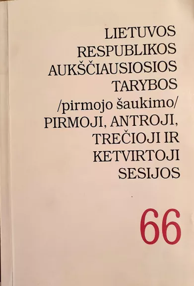 Lietuvos Respublikos Aukščiausiosios tarybos (pirmojo šaukimo) pirmoji, antroji, trečioji ir ketvirtoji sesijos 66