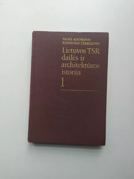 Lietuvos TSR dailės ir architektūros istorija (1 tomas) - Tadas Adomonis, Klemensas  Čerbulėnas, knyga