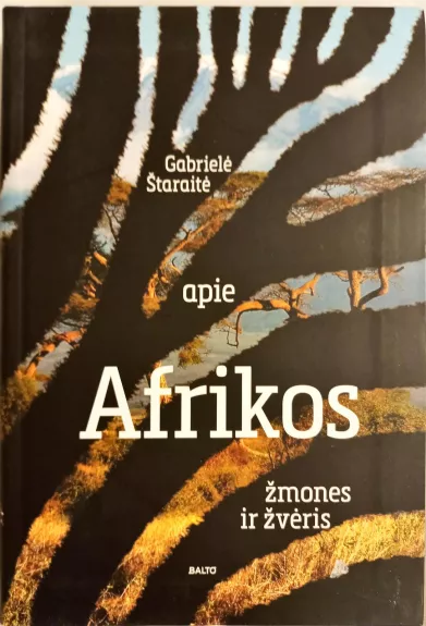 Apie Afrikos žmones ir žvėris - Gabrielė Štaraitė, knyga