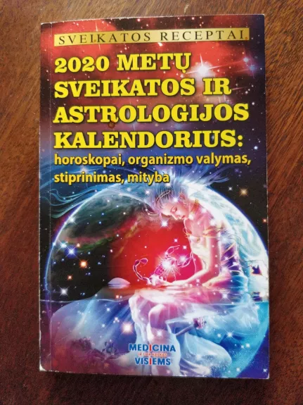 2020 metų sveikatos ir astrologijos kalendorius. Horoskopai, organizmo valymas, stiprinimas, mityba