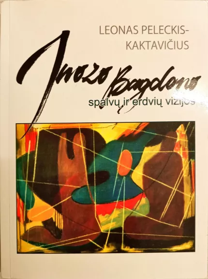 Juozo Bagdono spalvų ir erdvių vizijos