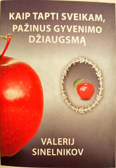 Kaip tapti sveikam, pažinus gyvenimo džiaugsmą