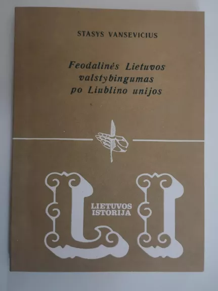 Feodalinės Lietuvos valstybingumas po Liublino unijos - Stasys Vansevičius, knyga