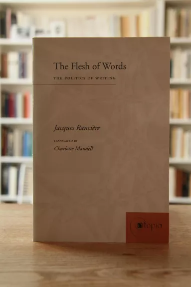 The Flesh of Words : The Politics of Writing - Jacques Rancière, knyga