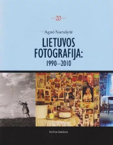 Lietuvos fotografija: 1990-2010 - Agnė Narušytė, knyga 1