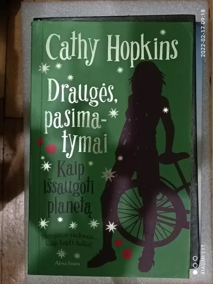 Draugės, pasimatymai.Kaip išsaugoti planetą. Merginos vadovas-kaip tapti žaliai! - Cathy Hopkins, knyga