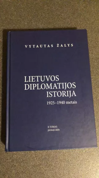Lietuvos diplomatijos istorija 1925-1940 (II tomas) - Vytautas Žalys, knyga