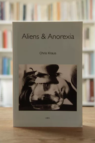Aliens & Anorexia - Chris Krauss, knyga