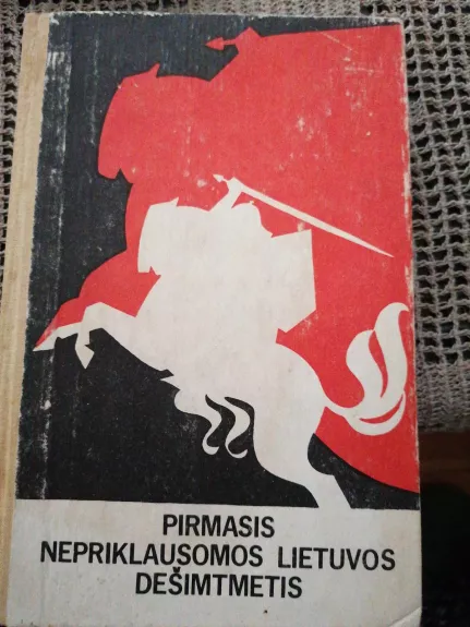 Pirmasis Nepriklausomos Lietuvos dešimtmetis - Autorių Kolektyvas, knyga