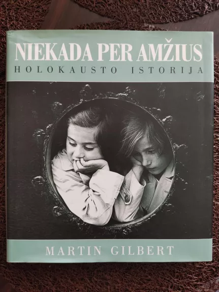 Niekada per amžius. Holokausto istorija - Martin Gilbert, knyga 1