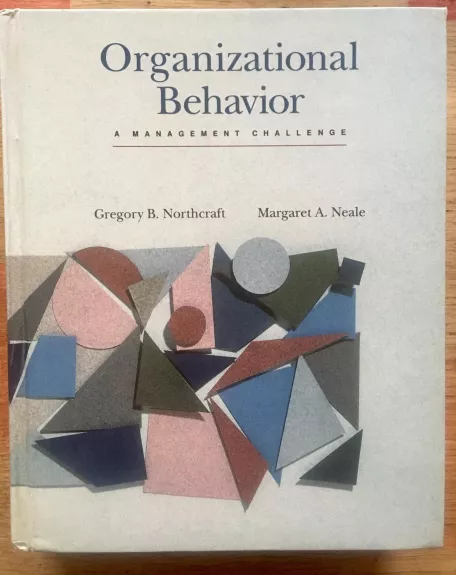 Organizational Behavior: A Management Challenge - Northcraft Gregory B., knyga 1