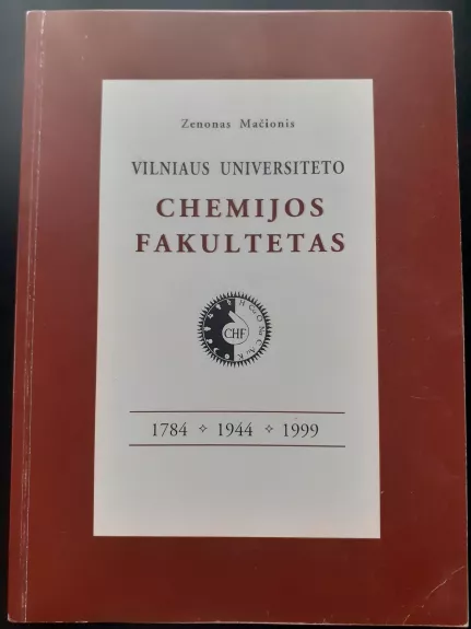 Vilniaus Universiteto Chemijos fakultetas 1784-1944-1999 - Mačionis Zenonas, knyga