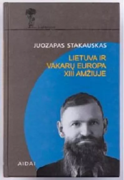 Lietuva ir Vakarų Europa XIII amžiuje - Juozapas Stakauskas, knyga