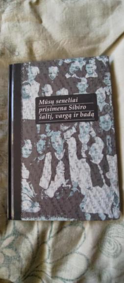 Mūsų seneliai prisimena Sibiro šaltį,vargą ir badą