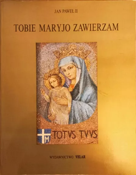 Tobie Maryjo Zawierzam - Autorių Kolektyvas, knyga