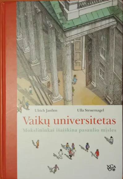 Vaikų universitetas: mokslininkai išaiškina pasaulio mįsles - Ulrich Janssen, Ulla  Steuernagel, knyga
