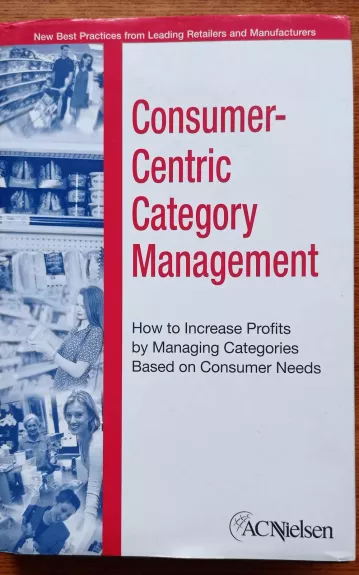 Consumer-Centric Category Management - Autorių Kolektyvas, knyga 1