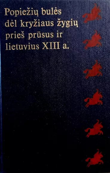 Popiežių bulės dėl kryžiaus žygių prieš prūsus ir lietuvius XIII a. - P. Pakarklis, knyga