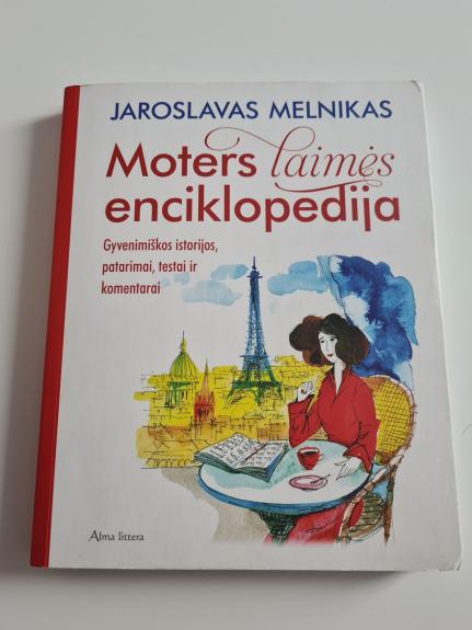 Moters laimės enciklopedija: gyvenimiškos istorijos, patarimai, testai ir komentarai