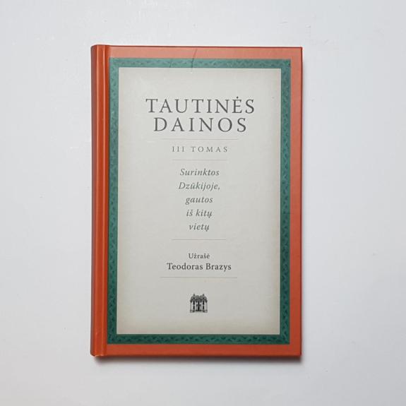Tautinės dainos, III tomas. Surinktos Dzūkijoje, gautos iš kitų vietų