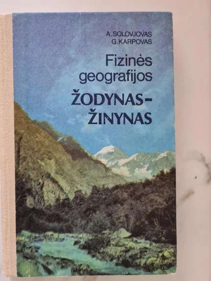 Fizinės geografijos žodynas-žinynas - A. Solovjovas, G.  Karpovas, knyga