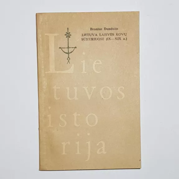 Lietuva laisvės kovų sūkuriuose IX-XIX a. - B. Dundulis, knyga