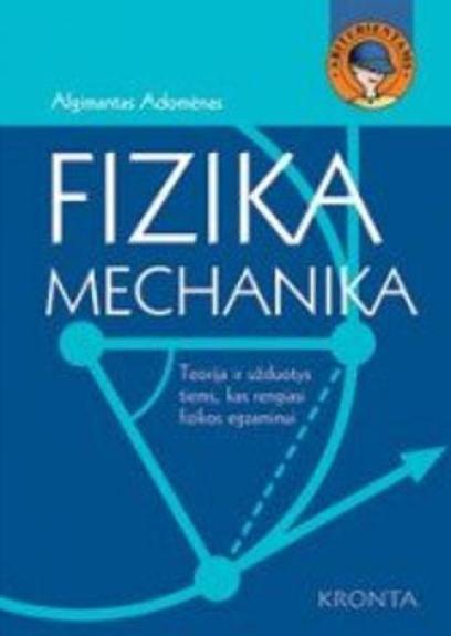 Fizika. Mechanika: teorija ir užduotys, kas rengiasi fizikos egzaminui - Algimantas Adomėnas, knyga