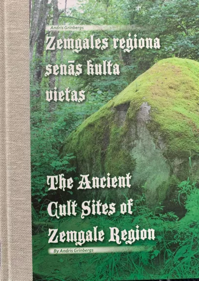 The Ancient Cult Sites of Zemgale Region. Zemgales regiona senas kulta vietas - Andris Grinbergs, knyga