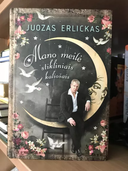 Mano meilė stikliniais kaliošais - Juozas Erlickas, knyga