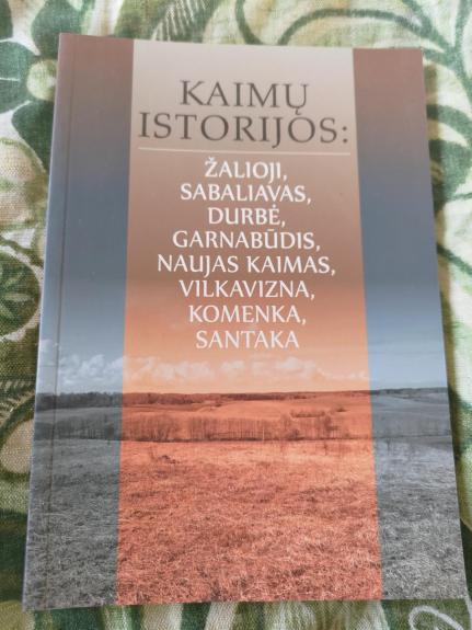 Kaimų istorijos: Žalioji, Sabaliavas, Durbė, Garnabūdis, Naujas Kaimas, Vilkavizna, Komenka, Santaka