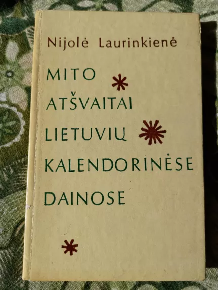 Mito atšvaitai Lietuvių kalendorinėse dainose - Nijolė Laurinkienė, knyga