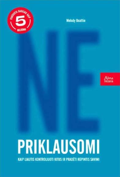 Nepriklausomi. Kaip liautis kontroliuoti kitus ir pradėti rūpintis savimi - Melody Beattie, knyga