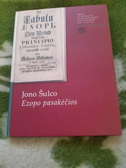 Trys 1706 metų filologinės polemikos šaltiniai:  Jono Šulco Ezopo pasakėčios. Jokūbo Perkūno traktatas. Michaelio Mörlino traktatas - Autorių Kolektyvas, knyga