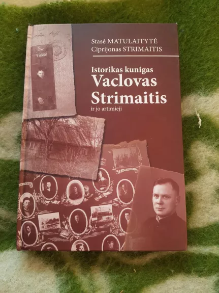 Istorikas kunigas Vaclovas Strimaitis ir jo artimieji - Stasė Matulaitytė, knyga