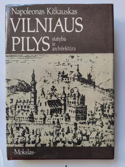 Vilniaus pilys. Statyba ir architektūra - Napoleonas Kitkauskas, knyga