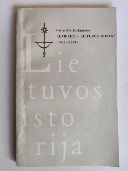 Klaipėda-Lietuvos uostas (1923-1939). Lietuvos istorija - Petronėlė Žostautaitė, knyga