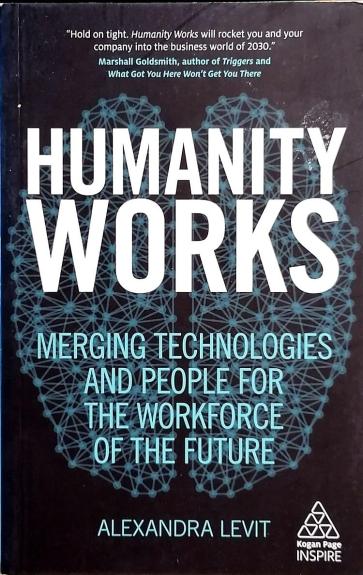 Humanity Works: Merging Technologies and People for the Workforce of the Future