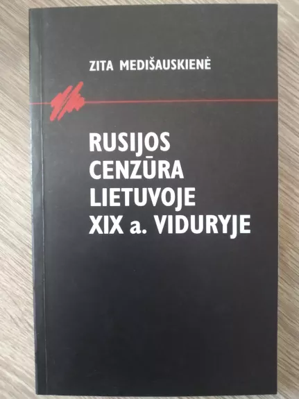 Rusijos cenzūra Lietuvoje XIX a. viduryje - Zita Medišauskienė, knyga